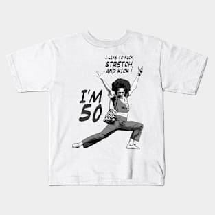 Sally O’malley I’m 50 I Like to Kick, Stretch, and Kick! Kids T-Shirt